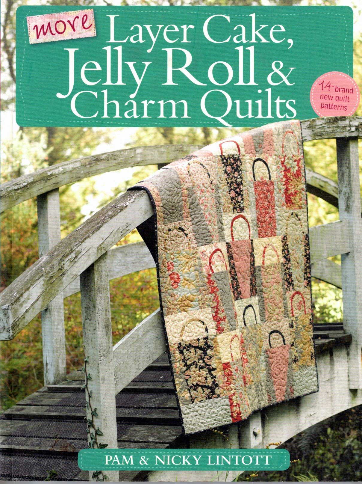  More Layer Cake Jelly Roll and Charm Quilt Book by Pam & Nicky Lintott 2011 Front Cover